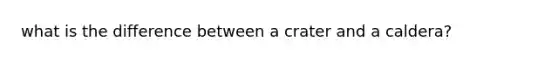 what is the difference between a crater and a caldera?