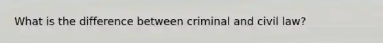 What is the difference between criminal and civil law?