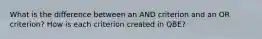 What is the difference between an AND criterion and an OR criterion? How is each criterion created in QBE?