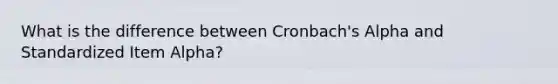 What is the difference between Cronbach's Alpha and Standardized Item Alpha?