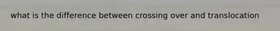 what is the difference between crossing over and translocation