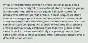 What is the difference between a cross-sectional study and a cross-sequential study? A cross-sectional study compares groups at the same time, while a cross-sequential study compares groups over different periods of time. A cross-sequential study compares two groups at the same time, while a cross-sectional study compares more than two groups at the same time. A cross-sectional study compares two groups at the same time, while a cross-sequential study compares more than two groups at the same time. A cross-sequential study compares groups at the same time, while a cross-sectional study compares groups over a different period of time.