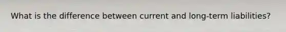 What is the difference between current and long-term liabilities?
