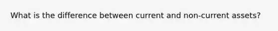 What is the difference between current and non-current assets?