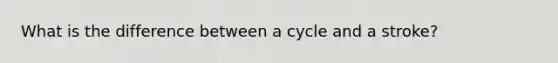 What is the difference between a cycle and a stroke?