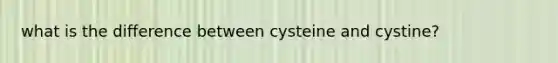 what is the difference between cysteine and cystine?