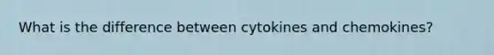 What is the difference between cytokines and chemokines?