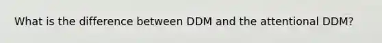 What is the difference between DDM and the attentional DDM?