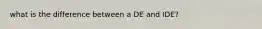 what is the difference between a DE and IDE?