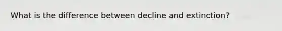 What is the difference between decline and extinction?