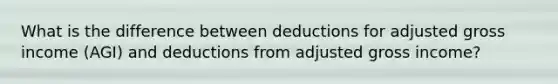 What is the difference between deductions for adjusted gross income (AGI) and deductions from adjusted gross income?