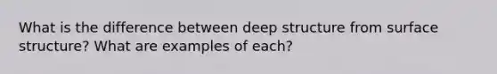 What is the difference between deep structure from surface structure? What are examples of each?