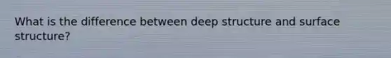 What is the difference between deep structure and surface structure?