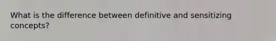 What is the difference between definitive and sensitizing concepts?