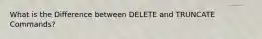 What is the Difference between DELETE and TRUNCATE Commands?