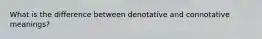What is the difference between denotative and connotative meanings?