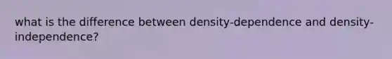 what is the difference between density-dependence and density-independence?