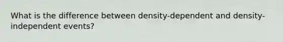 What is the difference between density-dependent and density-independent events?