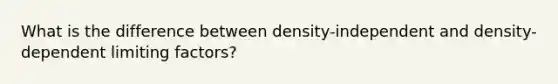 What is the difference between density-independent and density-dependent limiting factors?