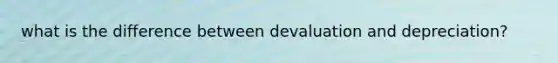 what is the difference between devaluation and depreciation?