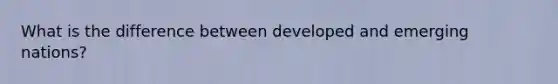 What is the difference between developed and emerging nations?