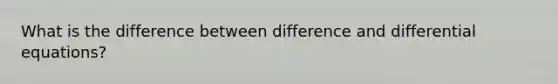 What is the difference between difference and differential equations?