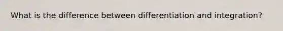 What is the difference between differentiation and integration?