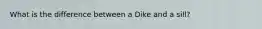 What is the difference between a Dike and a sill?