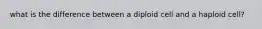 what is the difference between a diploid cell and a haploid cell?