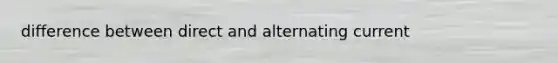 difference between direct and alternating current