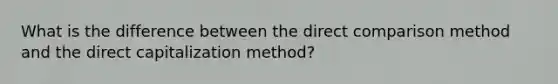 What is the difference between the direct comparison method and the direct capitalization method?