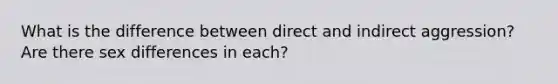 What is the difference between direct and indirect aggression? Are there sex differences in each?