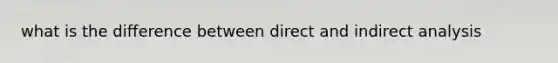 what is the difference between direct and indirect analysis