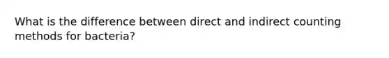 What is the difference between direct and indirect counting methods for bacteria?