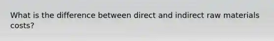 What is the difference between direct and indirect raw materials costs?