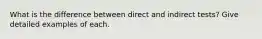 What is the difference between direct and indirect tests? Give detailed examples of each.