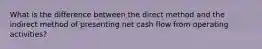 What is the difference between the direct method and the indirect method of presenting net cash flow from operating activities?