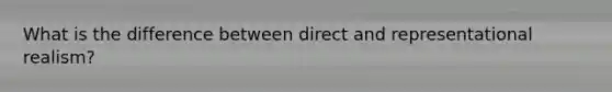 What is the difference between direct and representational realism?