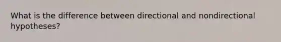 What is the difference between directional and nondirectional hypotheses?