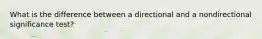 What is the difference between a directional and a nondirectional significance test?