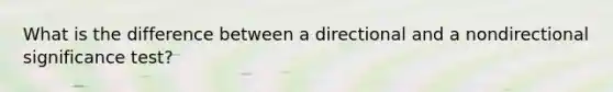 What is the difference between a directional and a nondirectional significance test?