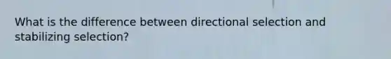 What is the difference between directional selection and stabilizing selection?