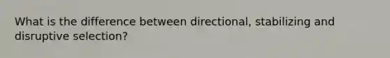 What is the difference between directional, stabilizing and disruptive selection?