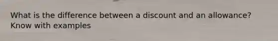 What is the difference between a discount and an allowance? Know with examples