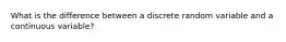 What is the difference between a discrete random variable and a continuous variable?