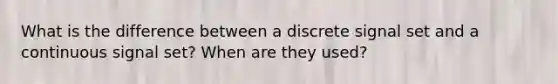 What is the difference between a discrete signal set and a continuous signal set? When are they used?