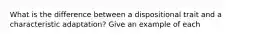 What is the difference between a dispositional trait and a characteristic adaptation? Give an example of each