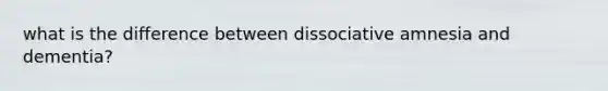 what is the difference between dissociative amnesia and dementia?