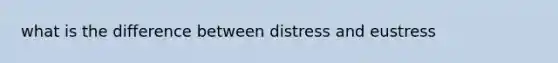 what is the difference between distress and eustress