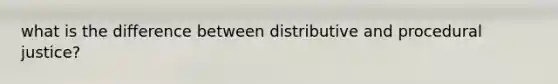what is the difference between distributive and procedural justice?